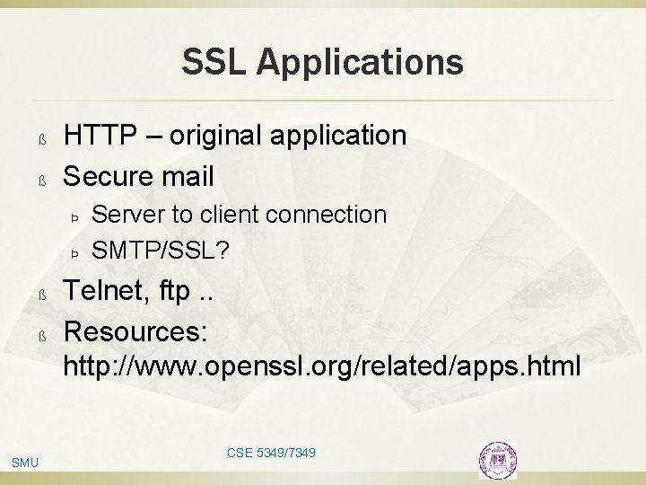 SSL Applications ß ß HTTP – original application Secure mail Þ Þ ß ß