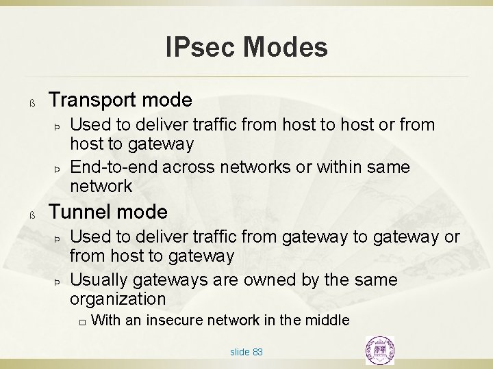 IPsec Modes ß Transport mode Þ Þ ß Used to deliver traffic from host