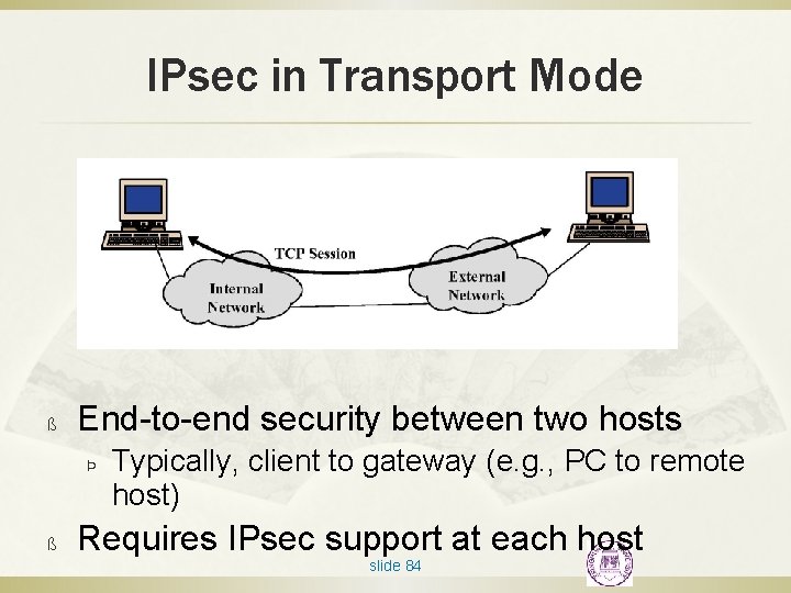 IPsec in Transport Mode ß End-to-end security between two hosts Þ ß Typically, client