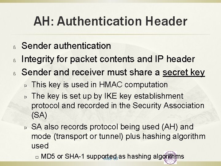 AH: Authentication Header ß ß ß Sender authentication Integrity for packet contents and IP