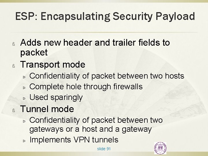 ESP: Encapsulating Security Payload ß ß Adds new header and trailer fields to packet