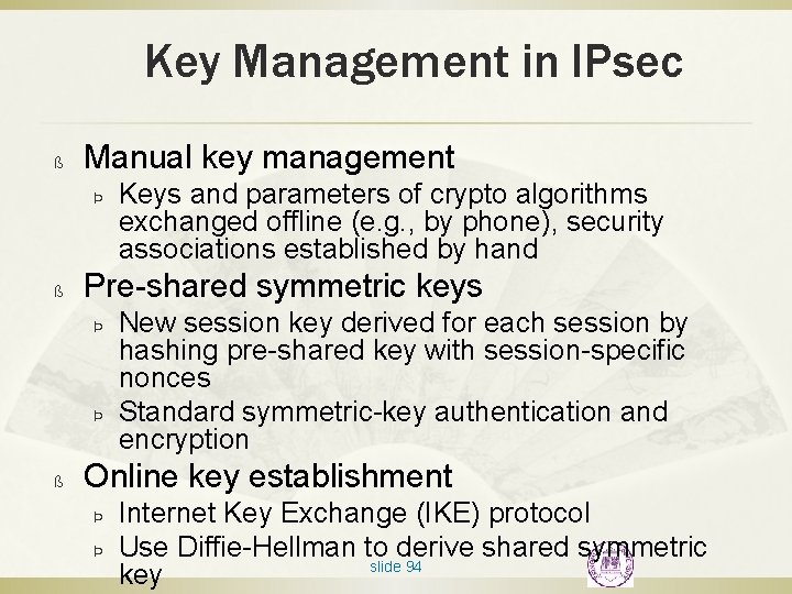 Key Management in IPsec ß Manual key management Þ ß Pre-shared symmetric keys Þ