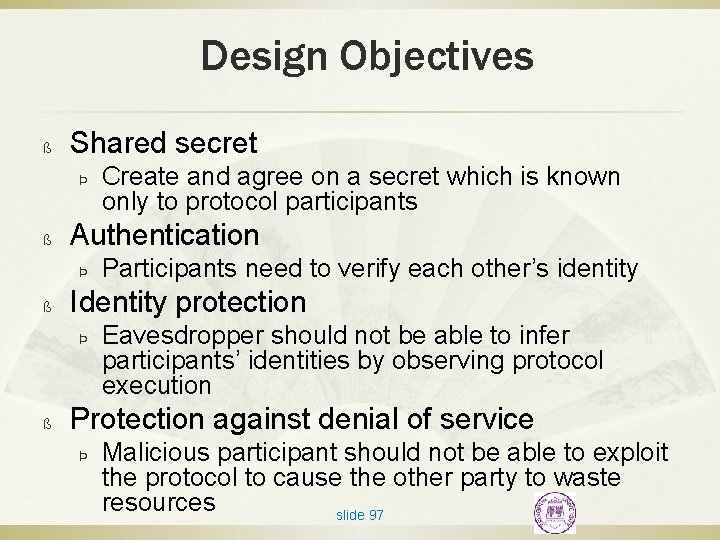 Design Objectives ß Shared secret Þ ß Authentication Þ ß Participants need to verify