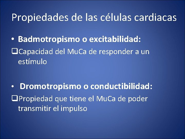 Propiedades de las células cardiacas • Badmotropismo o excitabilidad: q. Capacidad del Mu. Ca