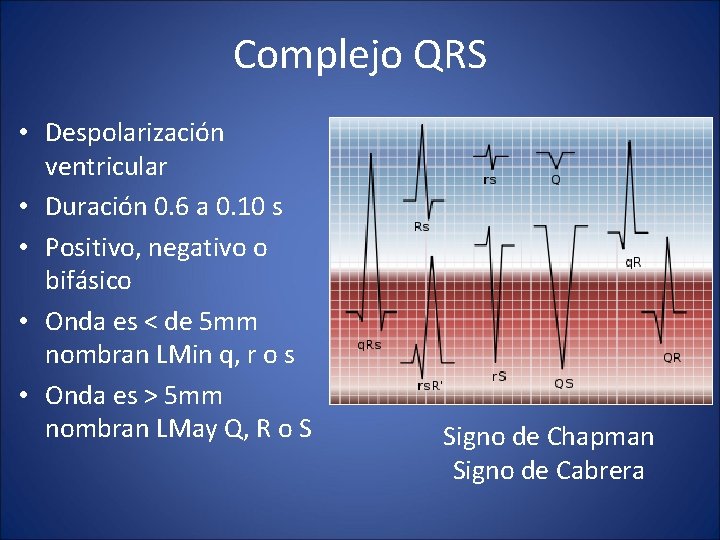 Complejo QRS • Despolarización ventricular • Duración 0. 6 a 0. 10 s •