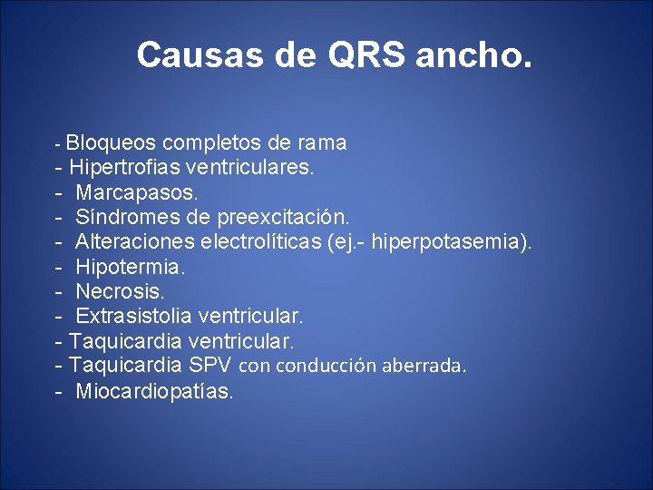 Causas de QRS ancho. - Bloqueos completos de rama - Hipertrofias ventriculares. - Marcapasos.
