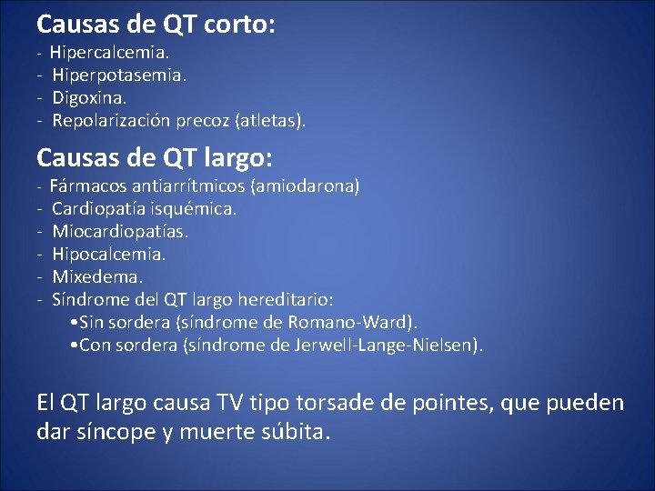 Causas de QT corto: - Hipercalcemia. - Hiperpotasemia. - Digoxina. - Repolarización precoz (atletas).