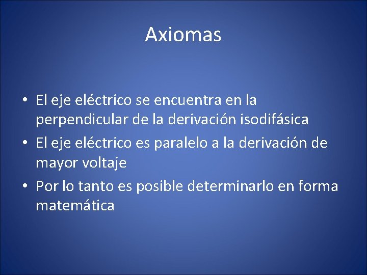 Axiomas • El eje eléctrico se encuentra en la perpendicular de la derivación isodifásica