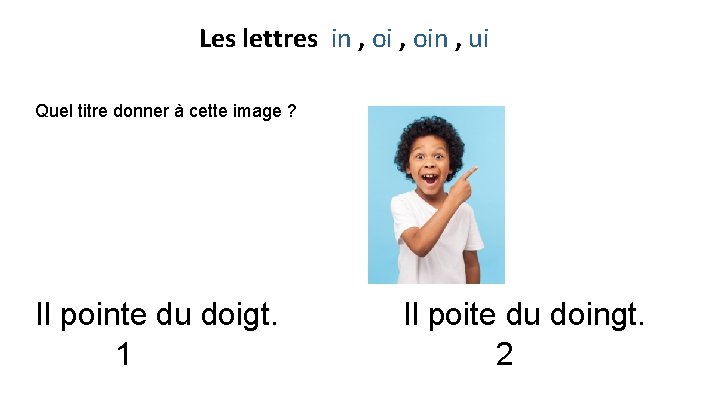 Les lettres in , oin , ui Quel titre donner à cette image ?