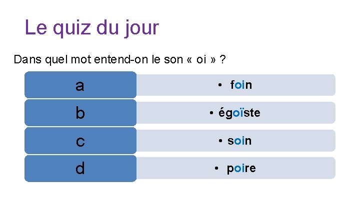 Le quiz du jour Dans quel mot entend-on le son « oi » ?