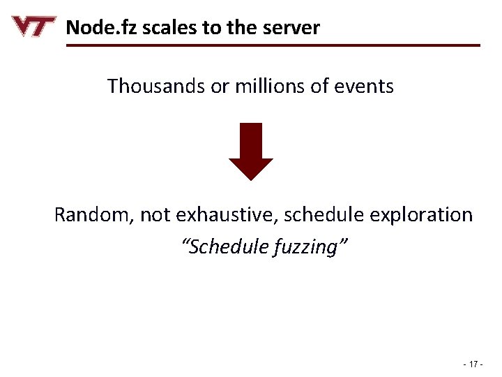 Node. fz scales to the server Thousands or millions of events Random, not exhaustive,