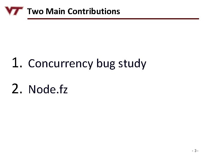 Two Main Contributions 1. Concurrency bug study 2. Node. fz -3 - 