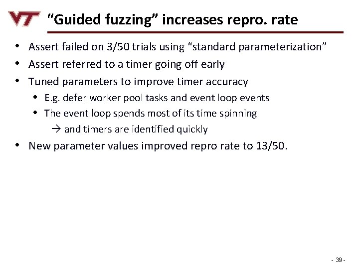 “Guided fuzzing” increases repro. rate • Assert failed on 3/50 trials using “standard parameterization”