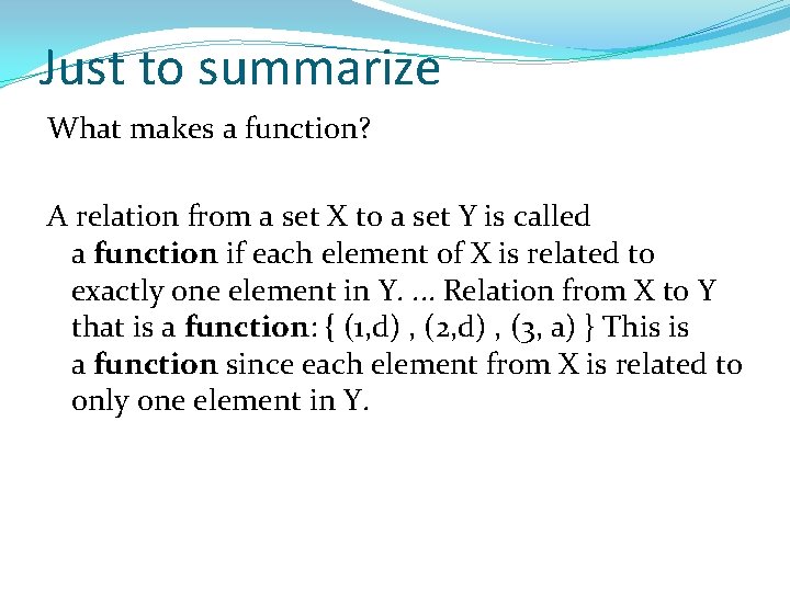 Just to summarize What makes a function? A relation from a set X to