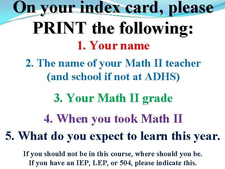 On your index card, please PRINT the following: 1. Your name 2. The name