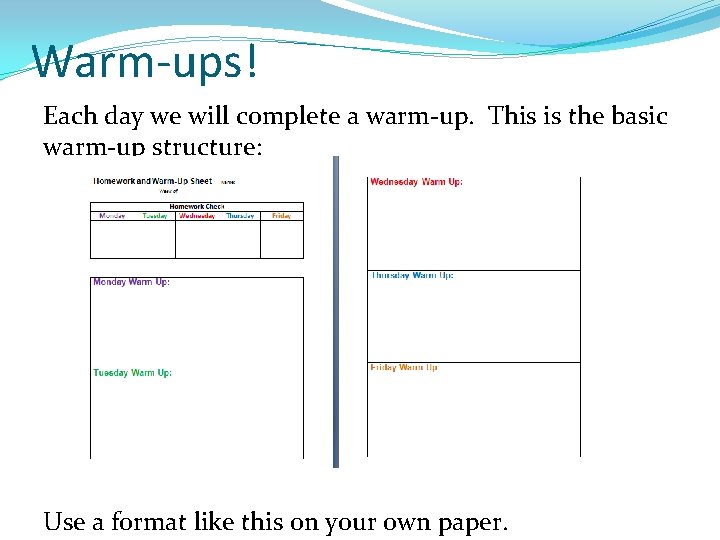 Warm-ups! Each day we will complete a warm-up. This is the basic warm-up structure: