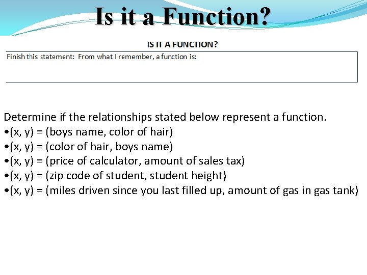 Is it a Function? Determine if the relationships stated below represent a function. •