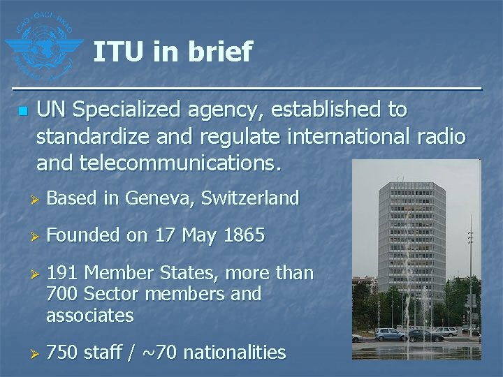 ITU in brief n UN Specialized agency, established to standardize and regulate international radio