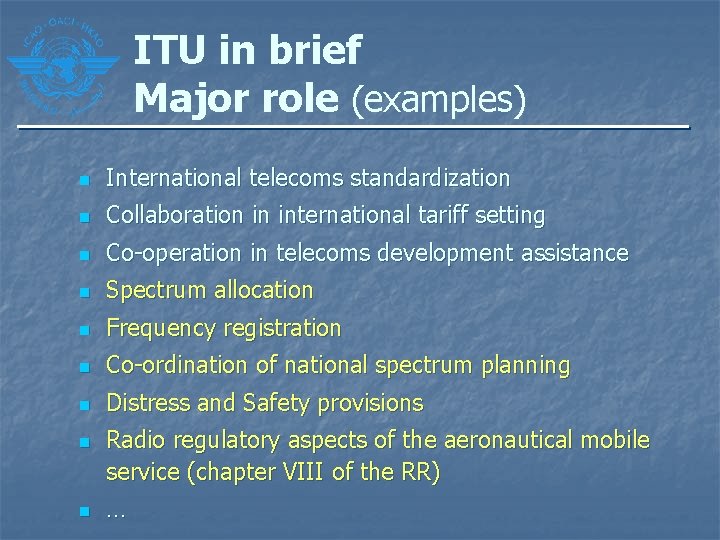 ITU in brief Major role (examples) n International telecoms standardization n Collaboration in international