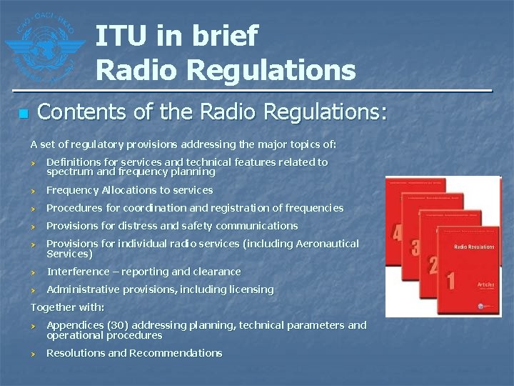 ITU in brief Radio Regulations Contents of the Radio Regulations: n A set of