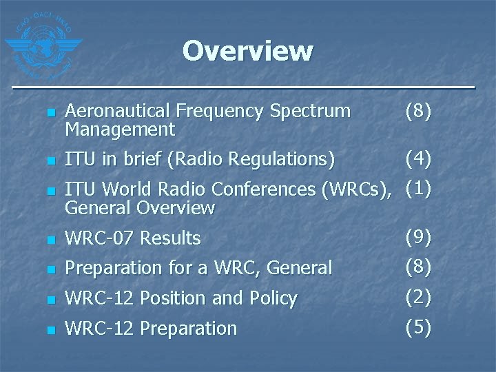 Overview n Aeronautical Frequency Spectrum Management (8) n ITU in brief (Radio Regulations) (4)