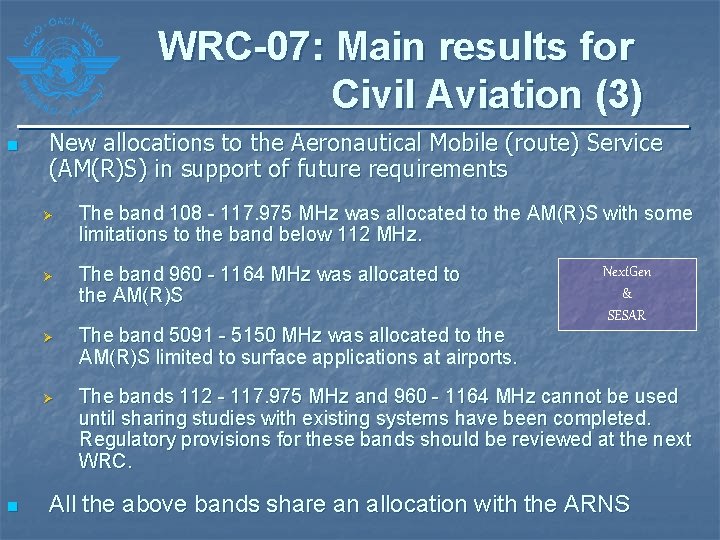 WRC-07: Main results for Civil Aviation (3) n n New allocations to the Aeronautical