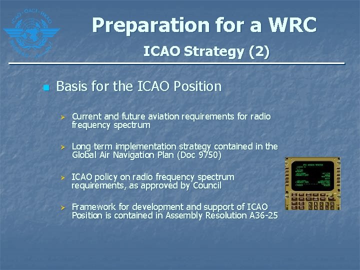 Preparation for a WRC ICAO Strategy (2) n Basis for the ICAO Position Ø