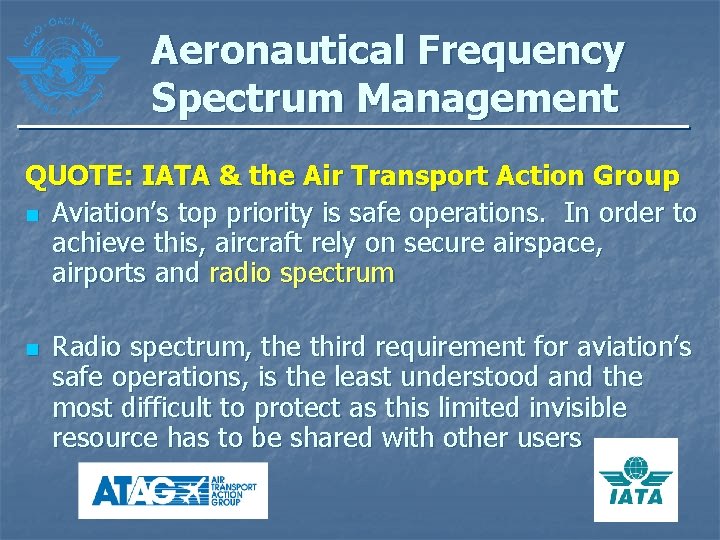Aeronautical Frequency Spectrum Management QUOTE: IATA & the Air Transport Action Group n Aviation’s Aeronautical Frequency Spectrum Management QUOTE: IATA & the Air Transport Action Group n Aviation’s
