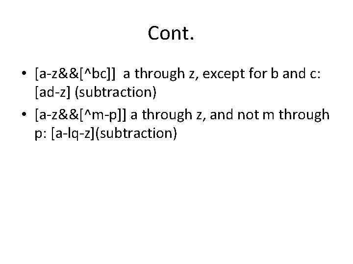 Cont. • [a-z&&[^bc]] a through z, except for b and c: [ad-z] (subtraction) •