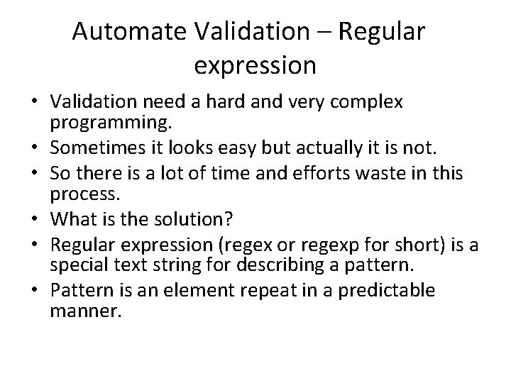 Automate Validation – Regular expression • Validation need a hard and very complex programming.