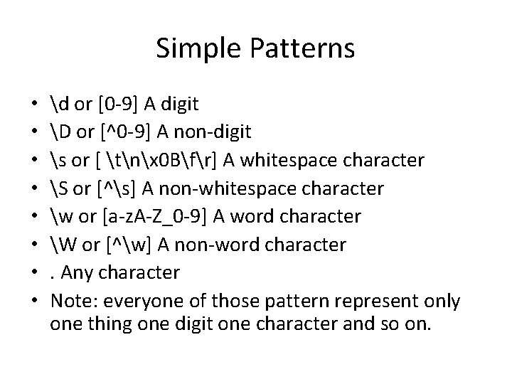 Simple Patterns • • d or [0 -9] A digit D or [^0 -9]