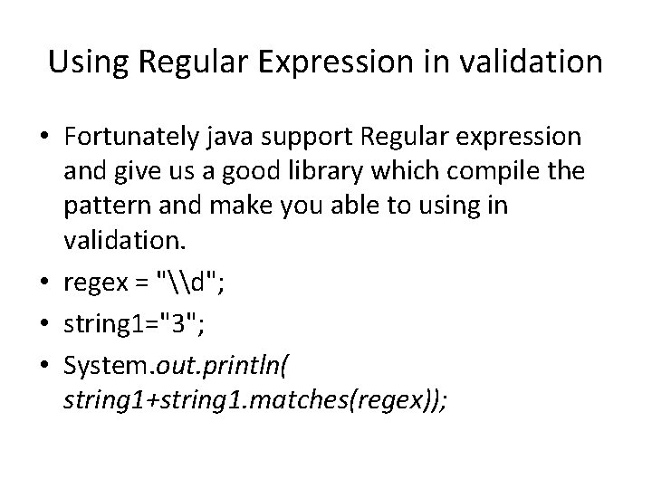 Using Regular Expression in validation • Fortunately java support Regular expression and give us