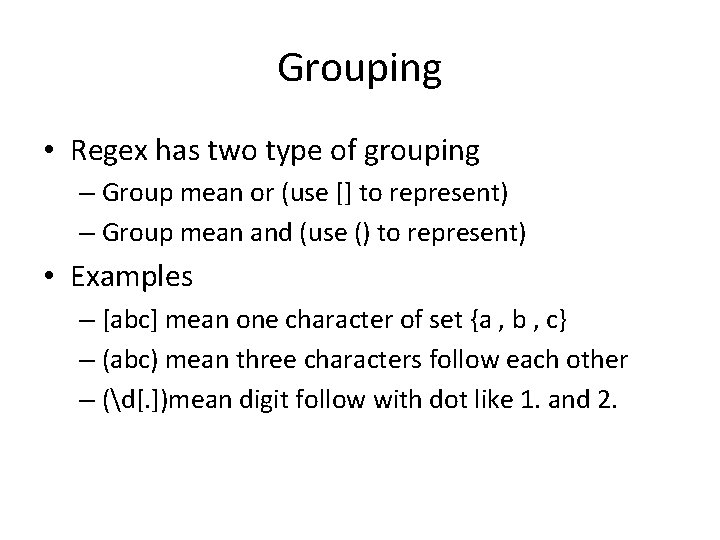 Grouping • Regex has two type of grouping – Group mean or (use []