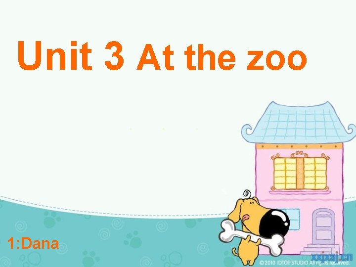 Unit 3 At the zoo 1 Dana What