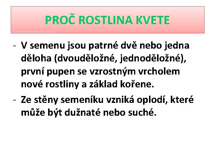 PROČ ROSTLINA KVETE - V semenu jsou patrné dvě nebo jedna děloha (dvouděložné, jednoděložné),