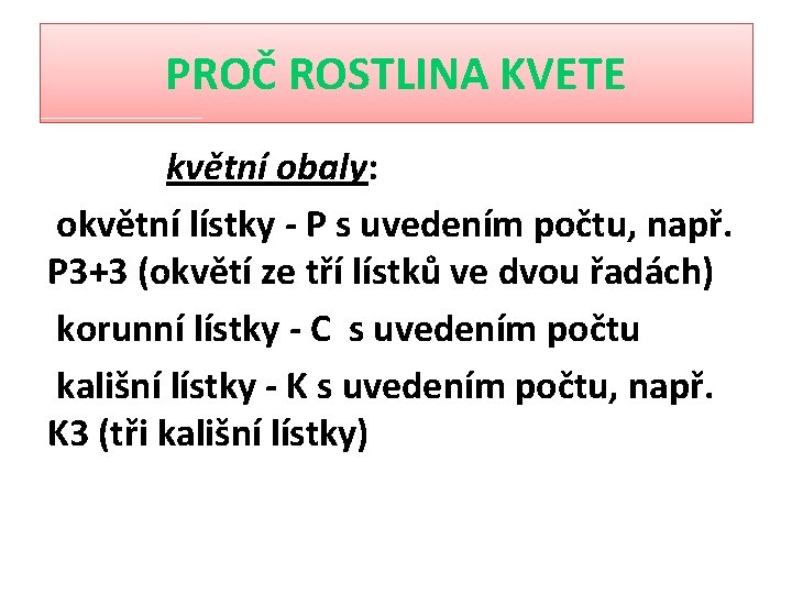 PROČ ROSTLINA KVETE květní obaly: okvětní lístky - P s uvedením počtu, např. P