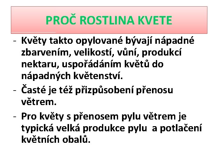 PROČ ROSTLINA KVETE - Květy takto opylované bývají nápadné zbarvením, velikostí, vůní, produkcí nektaru,