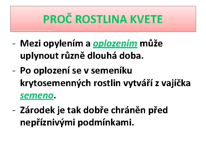 PROČ ROSTLINA KVETE - Mezi opylením a oplozením může uplynout různě dlouhá doba. -