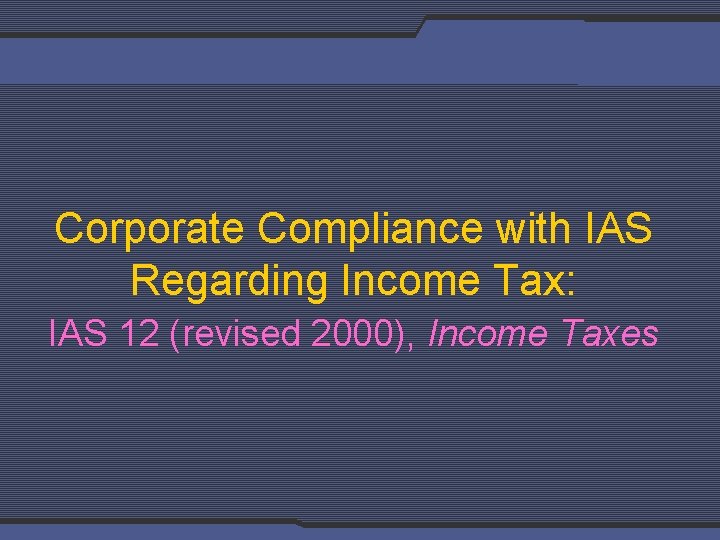 Corporate Compliance with IAS Regarding Income Tax: IAS 12 (revised 2000), Income Taxes Key