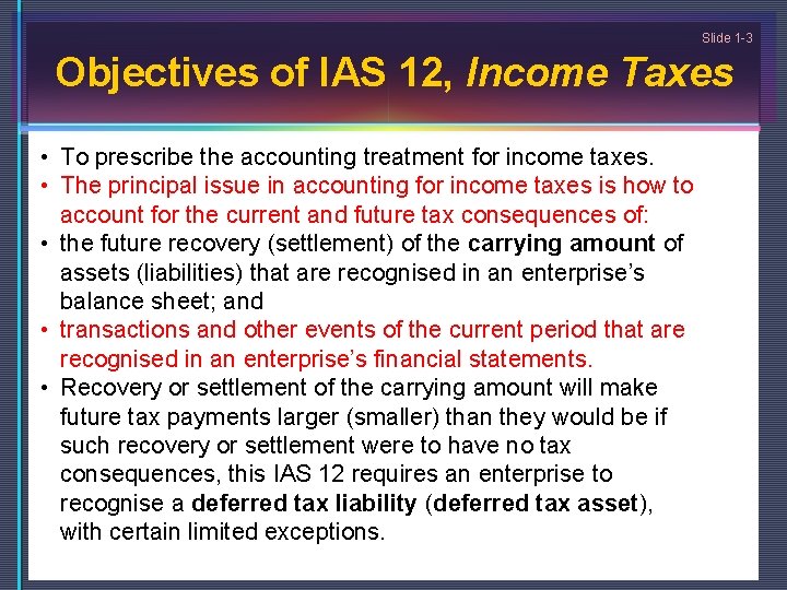 Slide 1 -3 Objectives of IAS 12, Income Taxes • To prescribe the accounting