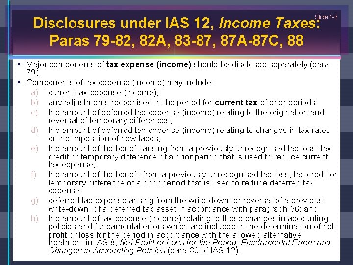 Slide 1 -6 Disclosures under IAS 12, Income Taxes: Paras 79 -82, 82 A,