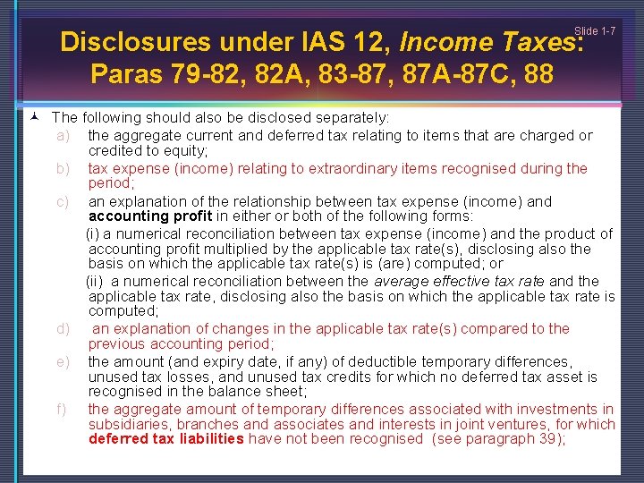 Slide 1 -7 Disclosures under IAS 12, Income Taxes: Paras 79 -82, 82 A,