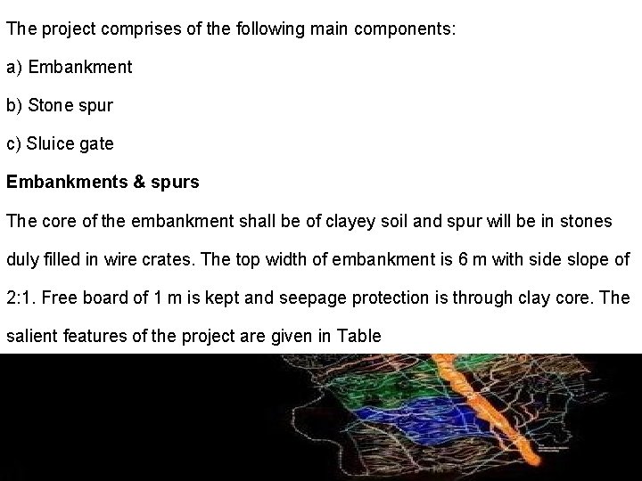 The project comprises of the following main components: a) Embankment b) Stone spur c)
