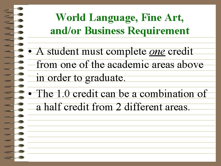 World Language, Fine Art, and/or Business Requirement • A student must complete one credit