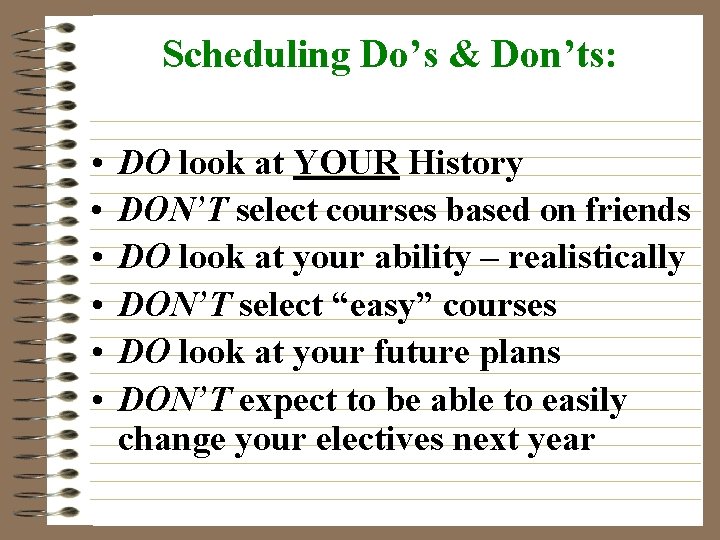 Scheduling Do’s & Don’ts: • • • DO look at YOUR History DON’T select
