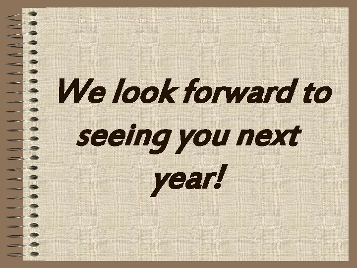 We look forward to seeing you next year! 