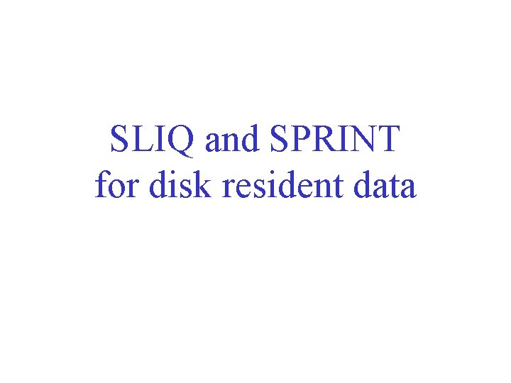 SLIQ and SPRINT for disk resident data 