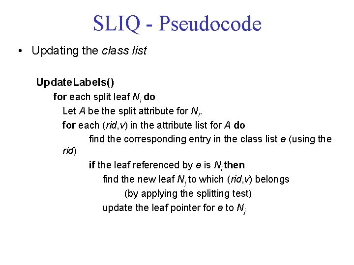 SLIQ - Pseudocode • Updating the class list Update. Labels() for each split leaf