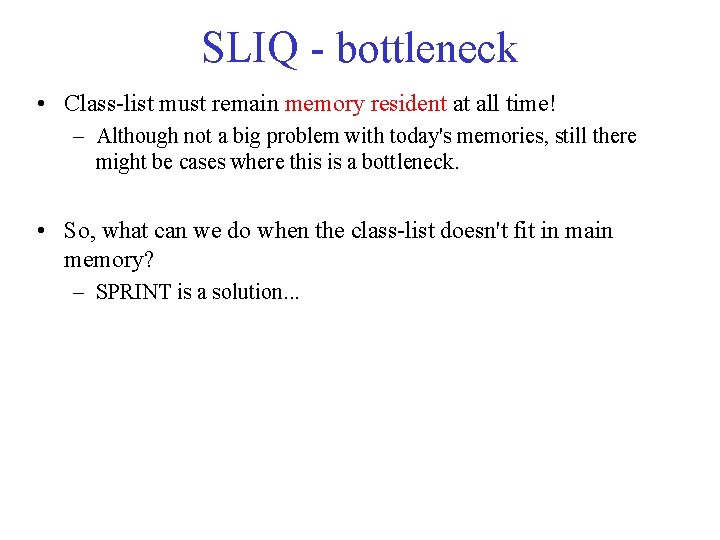 SLIQ - bottleneck • Class-list must remain memory resident at all time! – Although