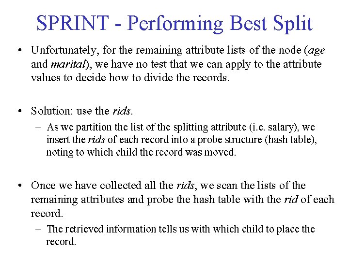 SPRINT - Performing Best Split • Unfortunately, for the remaining attribute lists of the